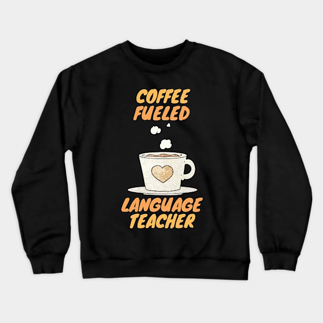 coffee fueled language teacher Crewneck Sweatshirt by SnowballSteps